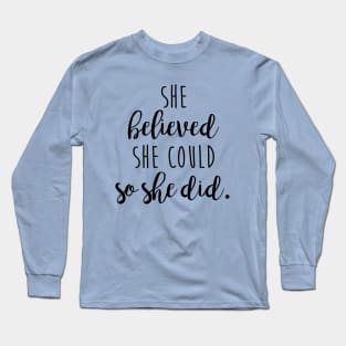 she believed she could, so she did Long Sleeve T-Shirt